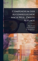 Compendium der Augenheilkunde nach Weil, Zweite Auflage (German Edition) 1024500942 Book Cover