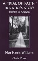 A Trial of Faith-Horatio's Story: Hamlet in Analysis (The Roland Harris Trust Library) 1855751372 Book Cover