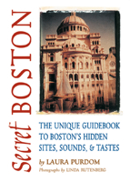 Secret Boston: The Unique Guidebook to Boston's Hidden Sites, Sounds and Tastes 1550224883 Book Cover