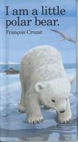 I Am a Little Polar Bear: Mini ("I Am" Series) 0812064674 Book Cover
