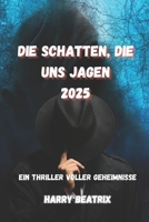Die Schatten, die uns jagen: Ein Thriller voller Geheimnisse, Angst und der Jagd nach der Wahrheit (2025) (German Edition) B0DPN2T5NN Book Cover
