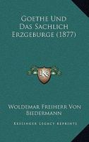 Goethe Und Das Sachlich Erzgeburge (1877) 1160099413 Book Cover