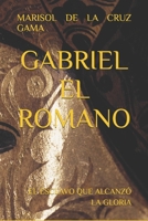 GABRIEL EL ROMANO: EL ESCLAVO QUE ALCANZÓ LA GLORIA (Spanish Edition) B0FLM6CRJ9 Book Cover