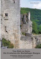 Von Holz zu Stein: Die Evolution der Burladinger Burgen: Architektur, Macht und Gesellschaft in einer strategischen Region (German Edition) 3384437128 Book Cover