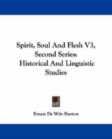 Spirit, Soul And Flesh V3, Second Series: Historical And Linguistic Studies 1163088765 Book Cover