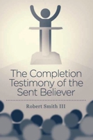 The Completion Testimony of the Sent Believer 1632688921 Book Cover