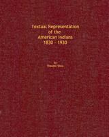 Textual Representation of the American Indians 1830 - 1930 1389002845 Book Cover