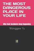 THE MOST DANGEROUS PLACE IN YOUR LIFE: Why Stair Accidents Keep Happening B0GZGCFF58 Book Cover