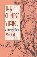 The Chinese Virago: A Literary Theme (Harvard-Yenching Institute Monograph Series) 067412572X Book Cover