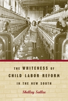 The Whiteness of Child Labor Reform in the New South 0820325708 Book Cover