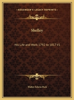 Shelley: His Life and Work 1792 to 1817 V1 1162608331 Book Cover