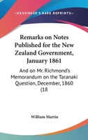 Remarks on Notes Published for the New Zealand Government, January 1861: And on Mr. Richmond's Memorandum on the Taranaki Question, December, 1860 (18 114553547X Book Cover