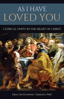 As I Have Loved You: Clerical Unity in the Heart of Christ 1639663002 Book Cover