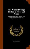 The works of George Herbert, in prose and verse. Edited by the Rev. Robert Aris Willmott, incumbent of Bear Wood. With illustrations 1147082707 Book Cover