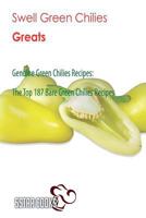Swell Green Chilies Greats: Genuine Green Chilies Recipes, the Top 187 Bare Green Chilies Recipes 1544993358 Book Cover