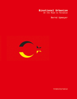 Binational Urbanism: On the Road to Paradise 9492095068 Book Cover