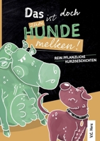 Das ist doch zum Hundemelken!: Pflanzliche Kurzgeschichten (German Edition) 3752692367 Book Cover