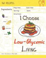 I Choose Low-Glycemic Living: Reach 365 Happy And Healthy Days! [Low Glycemic Index Cookbook, Low Glycemic Cookbook, Vegan Low Glycemic Cookbook, Low ... Book] [Volume 11] 1791908578 Book Cover