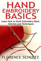 Hand Embroidery Basics: Learn How to Hand Embroidery Basic Stitches and Techniques 1518647057 Book Cover