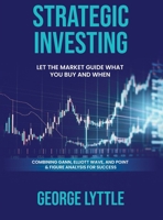 Strategic Investing: Let the market guide you in what you buy and when you act. 1965190928 Book Cover