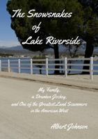 The Snowsnakes of Lake Riverside: My Family, a Drunken Jockey, and One of the Greatest Land Scammers in the American West 1312447400 Book Cover