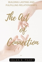The Art of Connection: Building Lasting and Fulfilling Relationships B0BZXF7NYN Book Cover