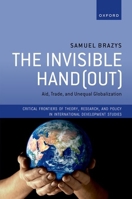 The Invisible Hand(out): Aid, Trade, and Unequal Globalization (Critical Frontiers of Theory, Research, and Policy in International Development Studies) 0198970439 Book Cover