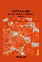 SPICY SALAMI: Inventive Recipes and Marvelous Methods B0CWVMC9J6 Book Cover