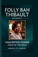 FOLLY BAH THIBAULT: UNSCRIPTED POWER: VOICE OF THE BOLD B0FH69P23W Book Cover
