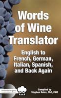 Food & Wine Guru's Words of Wine Translator: English to French, German, Italian, Spanish, and Back Again. 1947479040 Book Cover