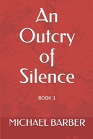 An Outcry of Silence: Book 1 1500869341 Book Cover