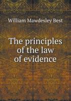 The principles of the law of evidence: with elementary rules for conducting the examination and cross-examination of witnesses 1240194129 Book Cover