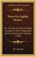 Notes On English History: For The Use Of Juvenile Pupils, Arranged In Short Paragraphs Easily Committed To Memory 1104197367 Book Cover