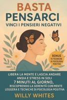 Basta Pensarci - Vinci i Pensieri Negativi: Libera la Mente e Lascia Andare Ansia e Stress in soli 7 minuti al giorno, riscoprendo la serenità con ... di Psicologia Positiva (Italian Edition) B0F9YDJQDD Book Cover