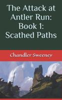 The Attack at Antler Run: Book 1: Scathed Paths 1072099217 Book Cover