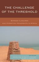 The Challenge of the Threshold: Border Closures and Migration Movements in Africa 0739165119 Book Cover