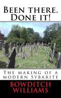 Been there. Done it!: The making of a modern Sybarite 1727059263 Book Cover