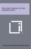 The New Vision in the German Arts 1258277786 Book Cover