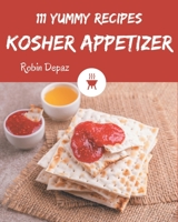 111 Yummy Kosher Appetizer Recipes: The Highest Rated Yummy Kosher Appetizer Cookbook You Should Read B08HRXQZRS Book Cover