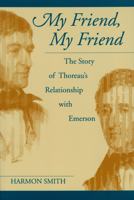 My Friend, My Friend: The Story of Thoreau's Relationship With Emerson 1558492933 Book Cover