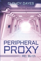 Peripheral Proxy: RE: Birth B093C827GJ Book Cover
