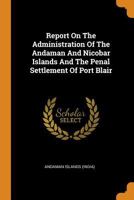 Report On The Administration Of The Andaman And Nicobar Islands And The Penal Settlement Of Port Blair 0353188956 Book Cover