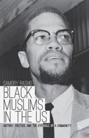 Black Muslims in the Us: History, Politics, and the Struggle of a Community 1137337508 Book Cover