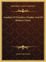 Amulets Of Primitive Peoples And Of Modern Times 1425373852 Book Cover