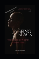 Being Black: Future of a Dead Generation 1723828106 Book Cover