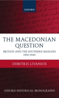 The Macedonian Question: Britain and the Southern Balkans 1939-1949 0199237689 Book Cover