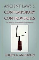 Ancient Laws and Contemporary Controversies: The Need for Inclusive Biblical Interpretation 0195305507 Book Cover