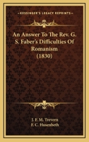 An Answer To The Rev. G. S. Faber's Difficulties Of Romanism 0548604576 Book Cover