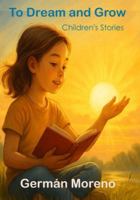 To Dream and Grow: Children's Stories B0G4JKMSLX Book Cover