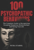 100 PSYCHOPATHIC BEHAVIOURS: THE COMPLETE GUIDE TO RECOGNIZING, ESCAPING DANGEROUS RELATIONSHIPS AND SAVING YOUR LIFE B0FDQJ7M2L Book Cover